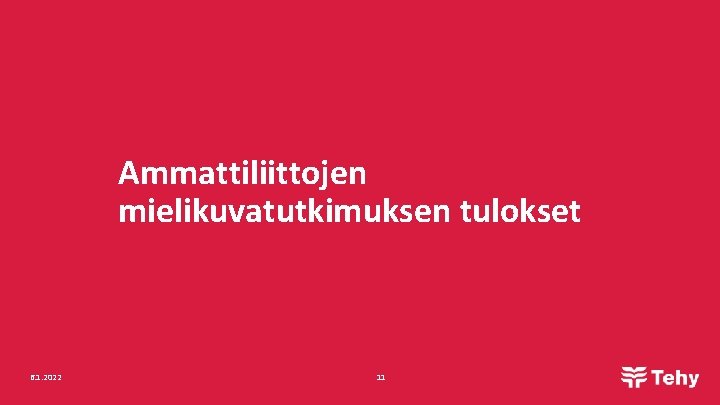 Ammattiliittojen mielikuvatutkimuksen tulokset 6. 1. 2022 11 