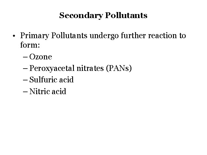 Secondary Pollutants • Primary Pollutants undergo further reaction to form: – Ozone – Peroxyacetal