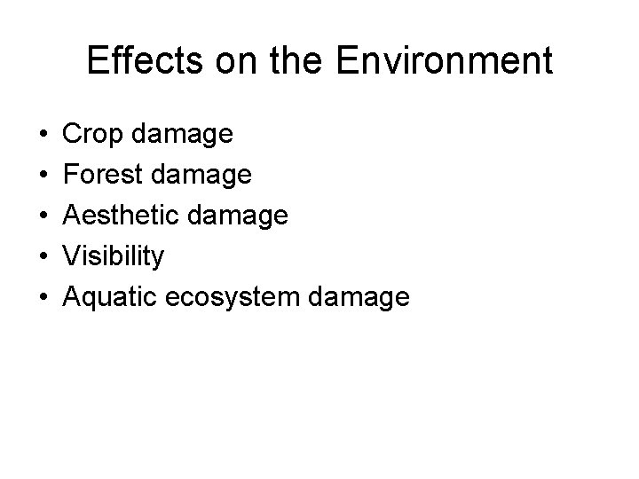 Effects on the Environment • • • Crop damage Forest damage Aesthetic damage Visibility