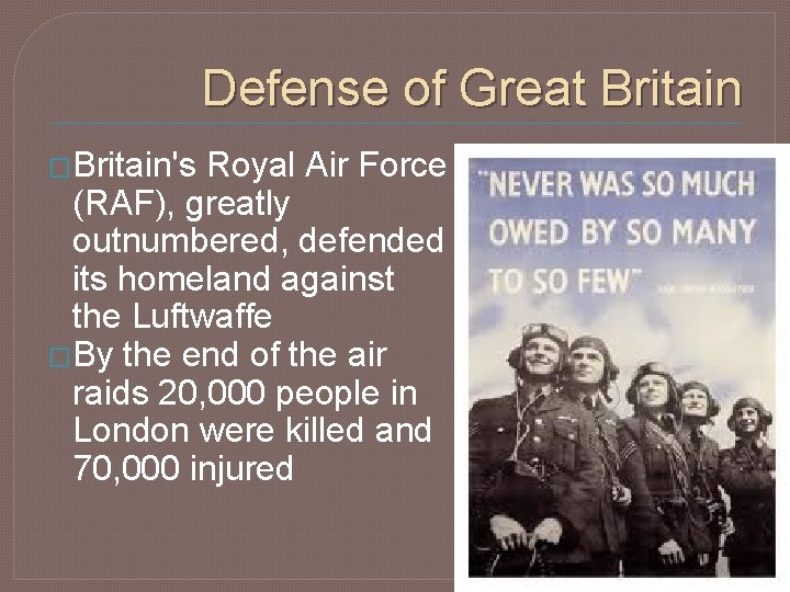 Defense of Great Britain �Britain's Royal Air Force (RAF), greatly outnumbered, defended its homeland