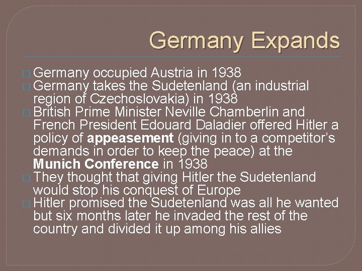 Germany Expands � Germany occupied Austria in 1938 takes the Sudetenland (an industrial region