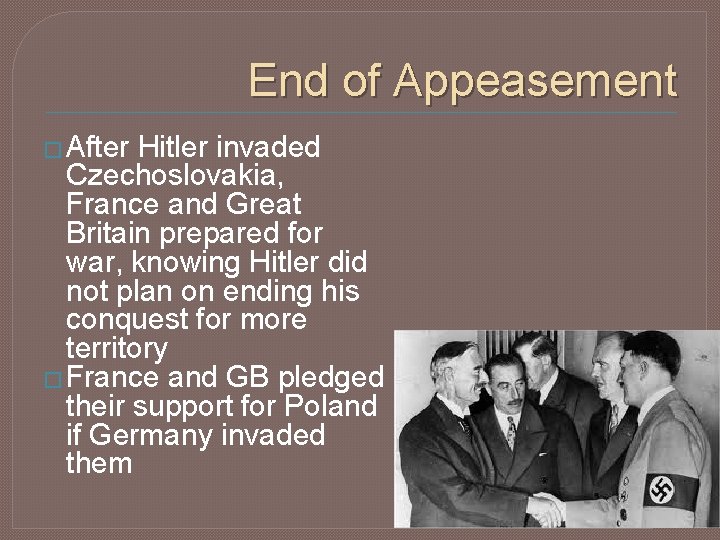 End of Appeasement � After Hitler invaded Czechoslovakia, France and Great Britain prepared for