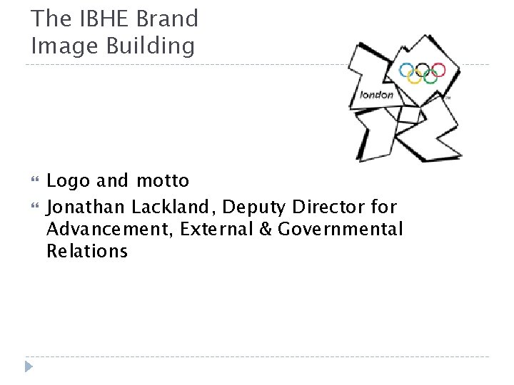 The IBHE Brand Image Building Logo and motto Jonathan Lackland, Deputy Director for Advancement,