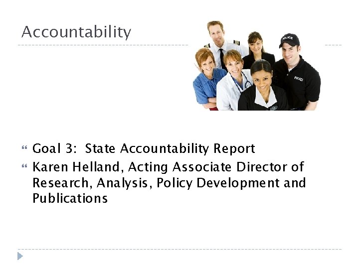 Accountability Goal 3: State Accountability Report Karen Helland, Acting Associate Director of Research, Analysis,