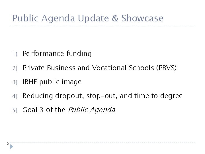 Public Agenda Update & Showcase 2 1) Performance funding 2) Private Business and Vocational