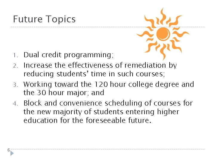 Future Topics 1. 2. 3. 4. 6 Dual credit programming; Increase the effectiveness of