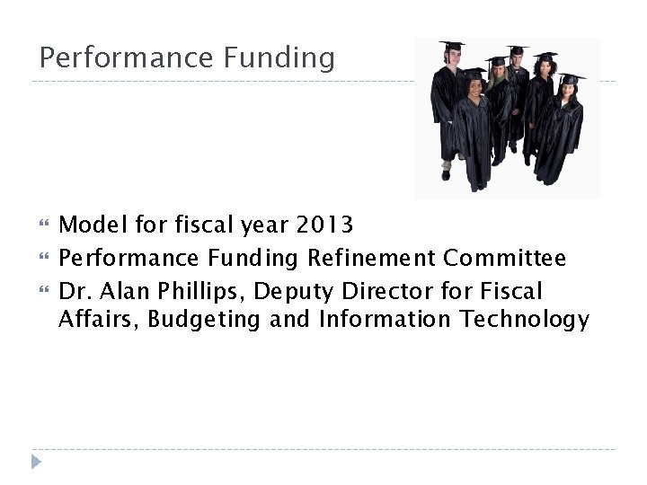Performance Funding Model for fiscal year 2013 Performance Funding Refinement Committee Dr. Alan Phillips,