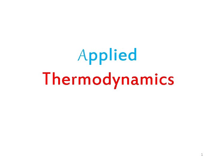 Applied Thermodynamics 1 Applied Thermodynamics 1