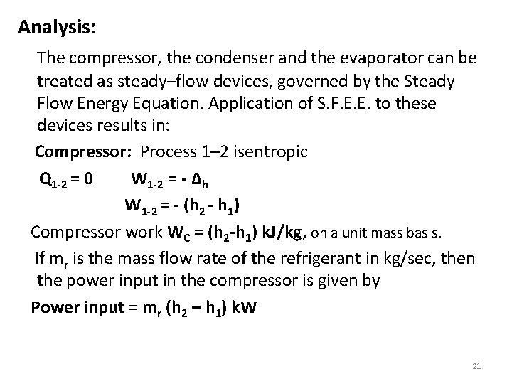 Analysis: The compressor, the condenser and the evaporator can be treated as steady–flow devices,