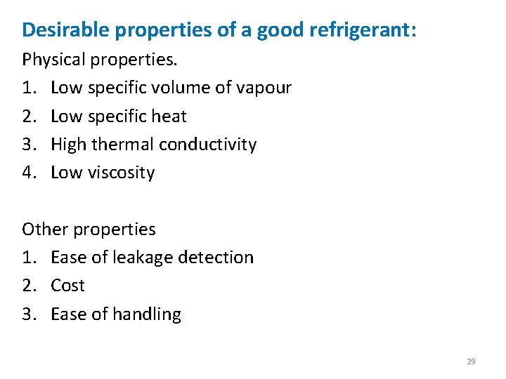 Desirable properties of a good refrigerant: Physical properties. 1. Low specific volume of vapour