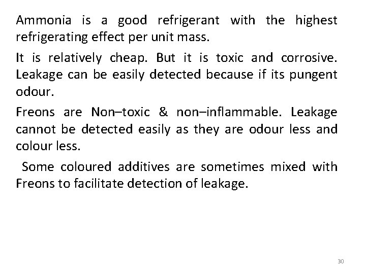 Ammonia is a good refrigerant with the highest refrigerating effect per unit mass. It