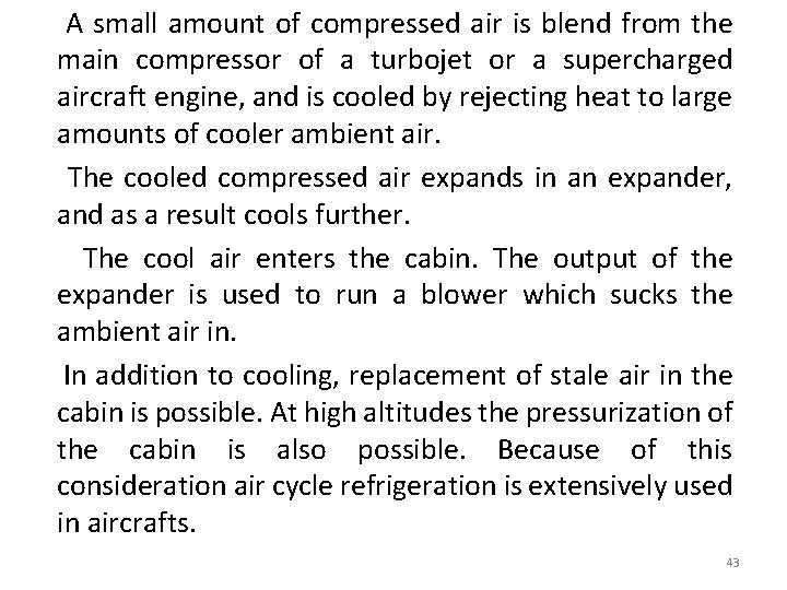 A small amount of compressed air is blend from the main compressor of a