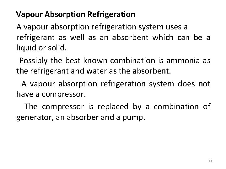 Vapour Absorption Refrigeration A vapour absorption refrigeration system uses a refrigerant as well as