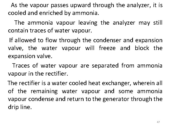 As the vapour passes upward through the analyzer, it is cooled and enriched by