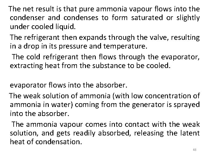 The net result is that pure ammonia vapour flows into the condenser and condenses