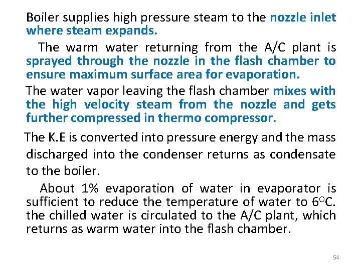 Boiler supplies high pressure steam to the nozzle inlet where steam expands. The warm