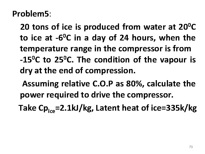 Problem 5: 20 tons of ice is produced from water at 200 C to