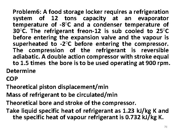 Problem 6: A food storage locker requires a refrigeration system of 12 tons capacity