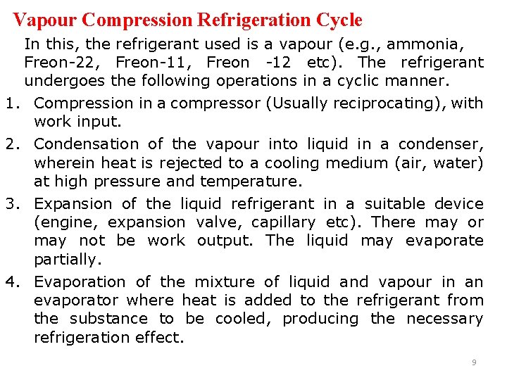 Vapour Compression Refrigeration Cycle In this, the refrigerant used is a vapour (e. g.