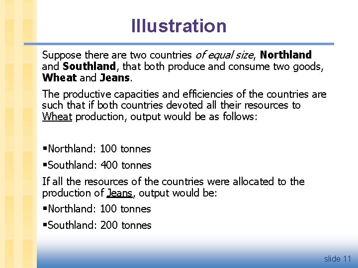 Illustration Suppose there are two countries of equal size, Northland Southland, that both produce