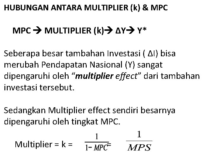 HUBUNGAN ANTARA MULTIPLIER (k) & MPC MULTIPLIER (k) ΔY Y* Seberapa besar tambahan Investasi