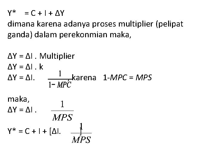 Y* = C + I + ΔY dimana karena adanya proses multiplier (pelipat ganda)