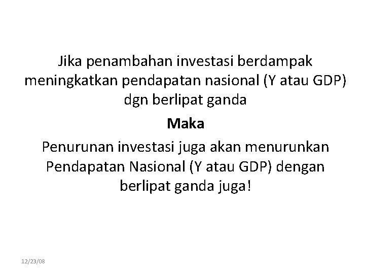 Jika penambahan investasi berdampak meningkatkan pendapatan nasional (Y atau GDP) dgn berlipat ganda Maka