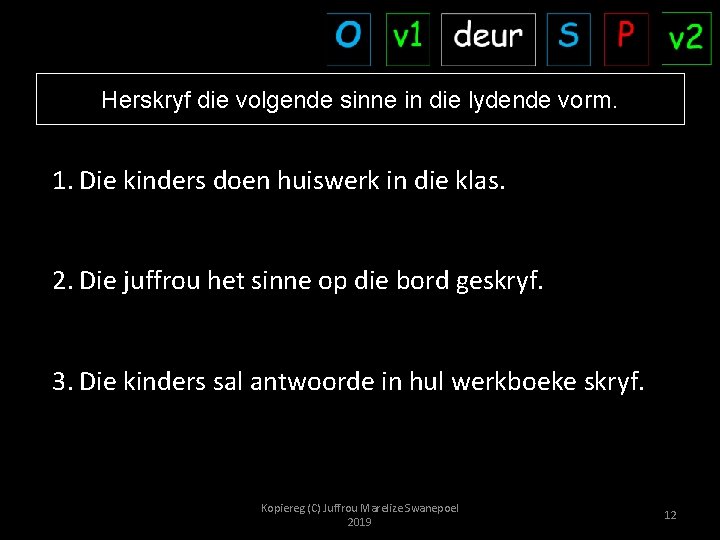 Herskryf die volgende sinne in die lydende vorm. 1. Die kinders doen huiswerk in