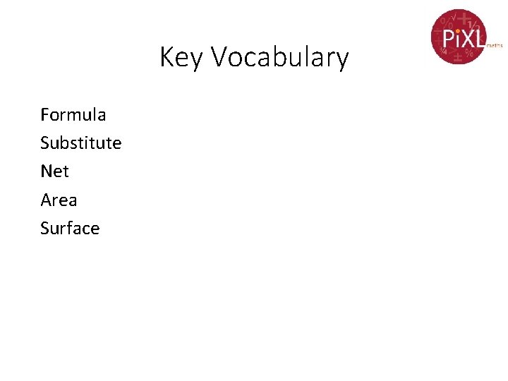 Key Vocabulary Formula Substitute Net Area Surface 