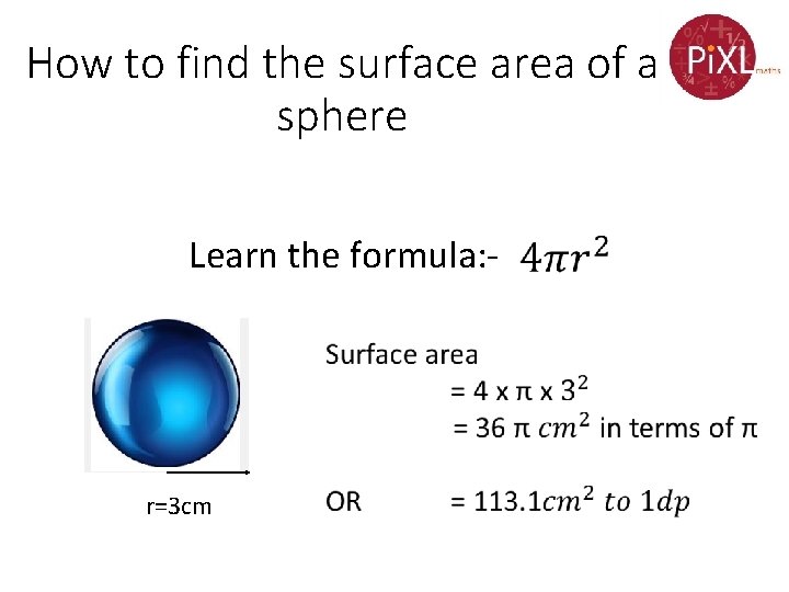 How to find the surface area of a sphere Learn the formula: - r=3