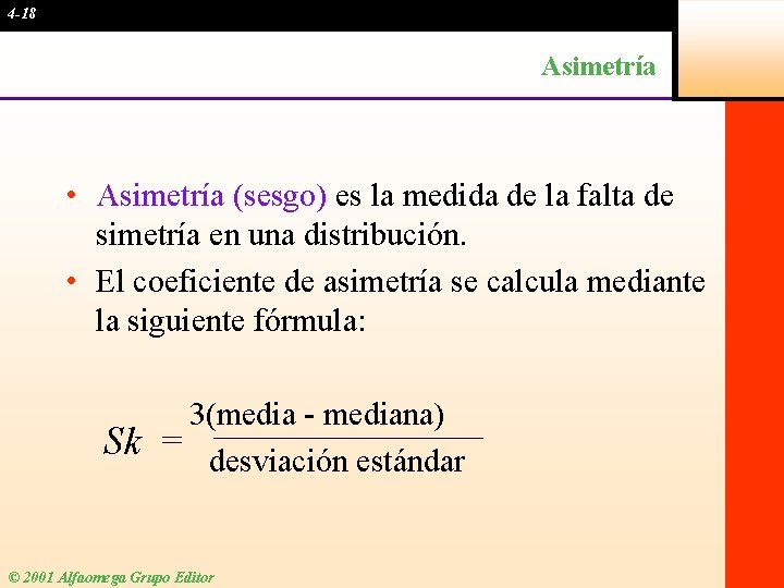 4 -18 Asimetría • Asimetría (sesgo) es la medida de la falta de simetría
