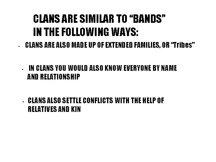CLANS ARE SIMILAR TO “BANDS” IN THE FOLLOWING WAYS: CLANS ARE ALSO MADE UP