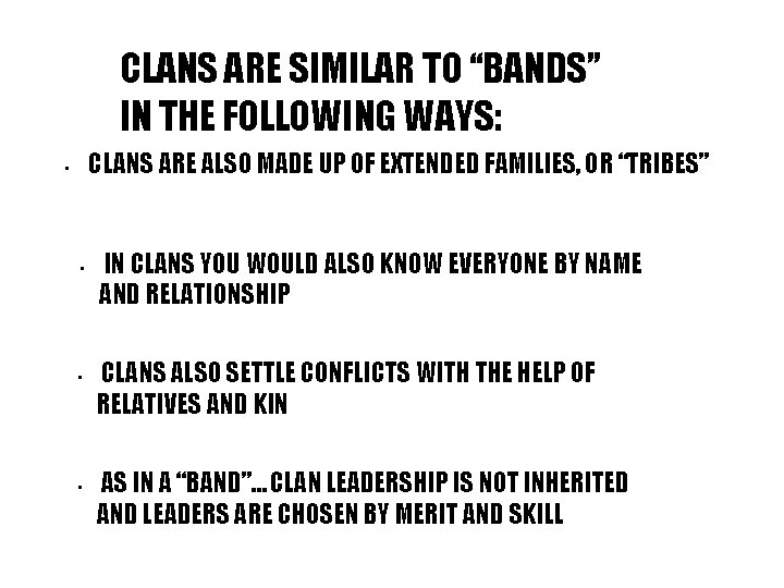 CLANS ARE SIMILAR TO “BANDS” IN THE FOLLOWING WAYS: CLANS ARE ALSO MADE UP