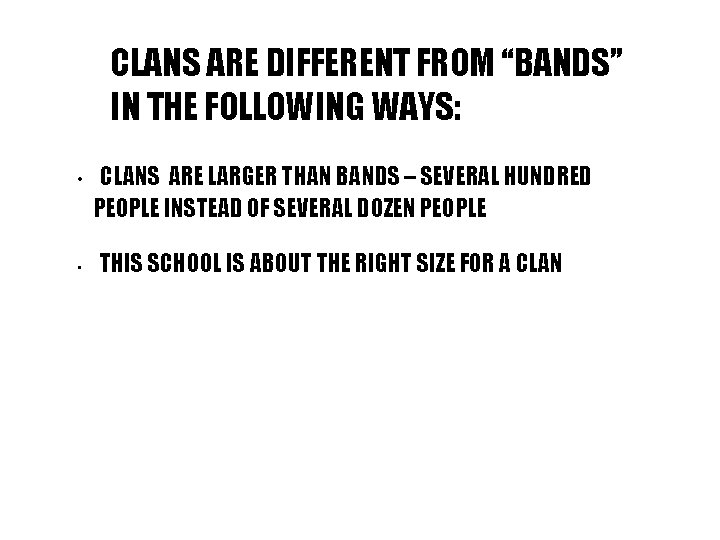 CLANS ARE DIFFERENT FROM “BANDS” IN THE FOLLOWING WAYS: • • CLANS ARE LARGER