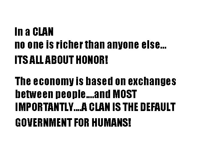 In a CLAN no one is richer than anyone else. . . ITS ALL