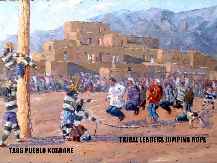 TRIBAL LEADERS JUMPING ROPE TAOS PUEBLO KOSHARE 