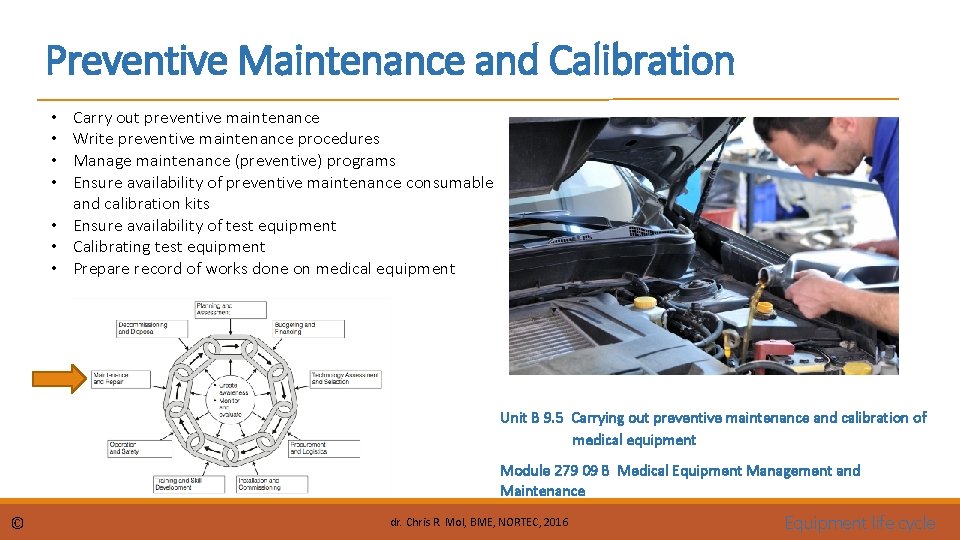 Preventive Maintenance and Calibration Carry out preventive maintenance Write preventive maintenance procedures Manage maintenance