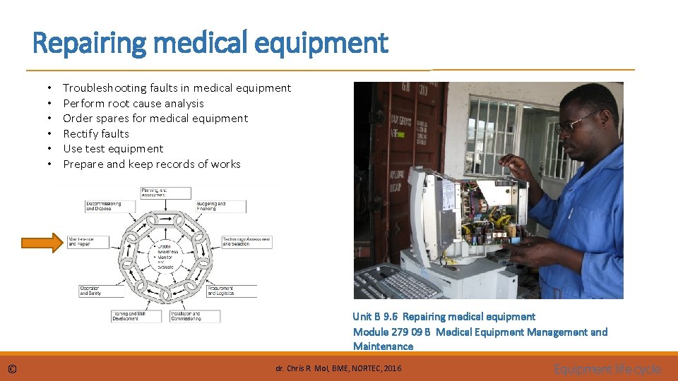 Repairing medical equipment • • • Troubleshooting faults in medical equipment Perform root cause