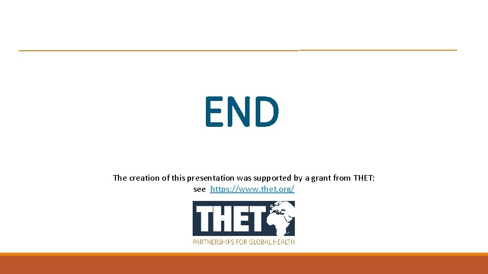 END The creation of this presentation was supported by a grant from THET: see