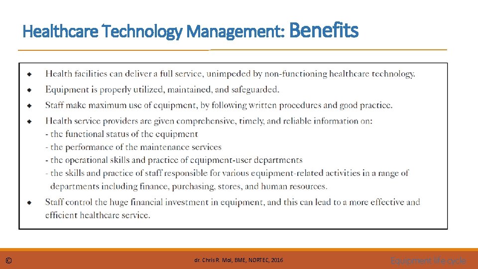 Healthcare Technology Management: Benefits © dr. Chris R. Mol, BME, NORTEC, 2016 Equipment life