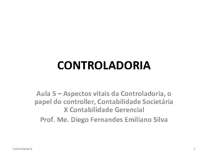 CONTROLADORIA Aula 5 – Aspectos vitais da Controladoria, o papel do controller, Contabilidade Societária