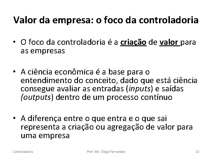 Valor da empresa: o foco da controladoria • O foco da controladoria é a