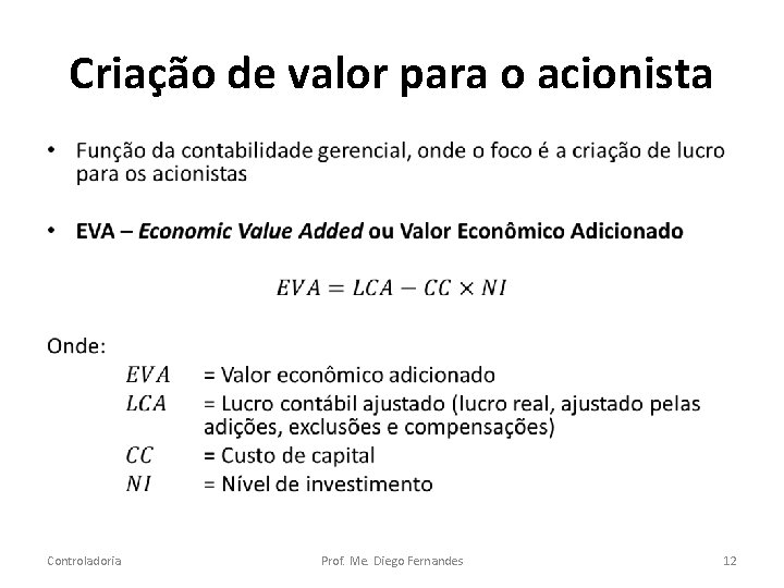 Criação de valor para o acionista • Controladoria Prof. Me. Diego Fernandes 12 