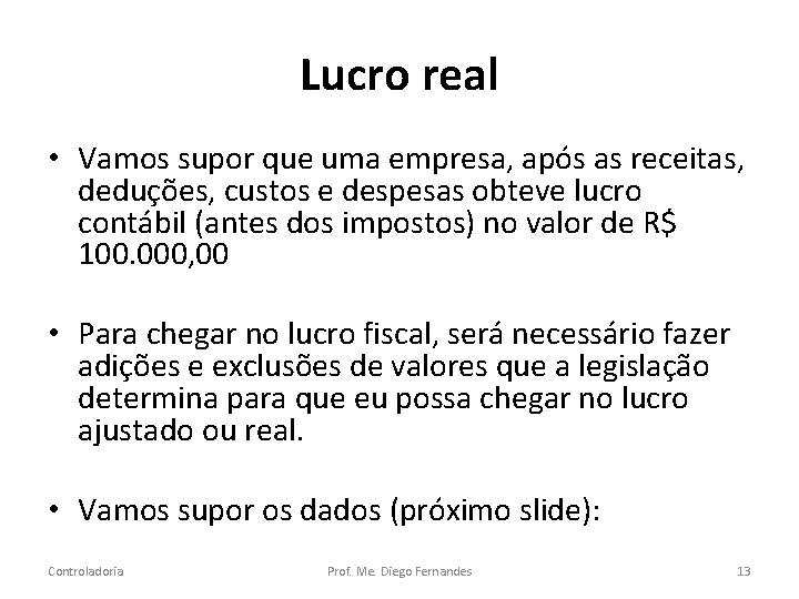 Lucro real • Vamos supor que uma empresa, após as receitas, deduções, custos e