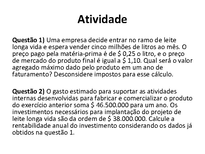 Atividade Questão 1) Uma empresa decide entrar no ramo de leite longa vida e