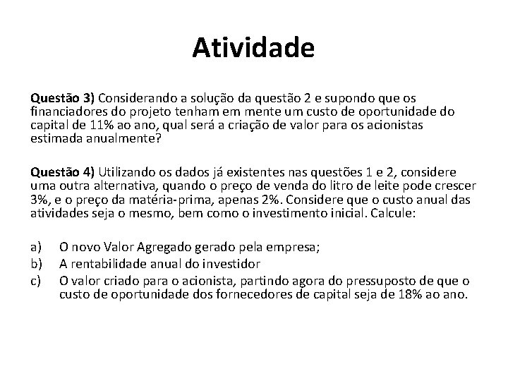 Atividade Questão 3) Considerando a solução da questão 2 e supondo que os financiadores