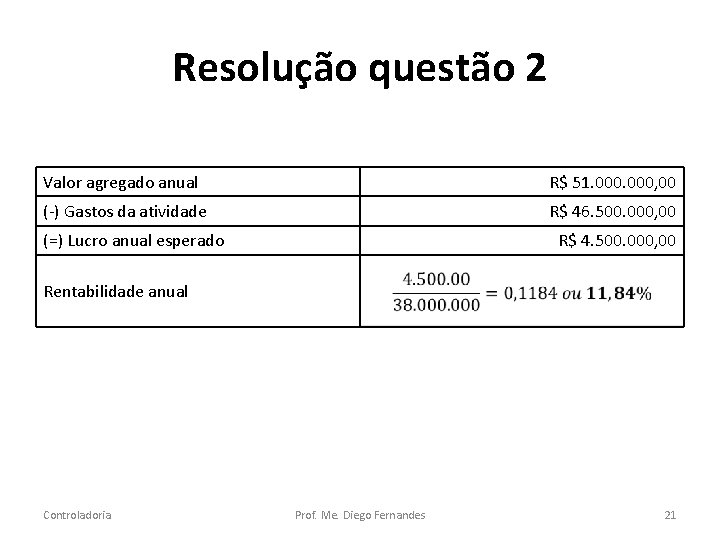 Resolução questão 2 Valor agregado anual R$ 51. 000, 00 (-) Gastos da atividade