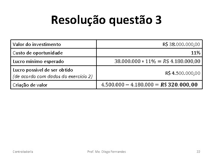 Resolução questão 3 Valor do investimento R$ 38. 000, 00 Custo de oportunidade 11%