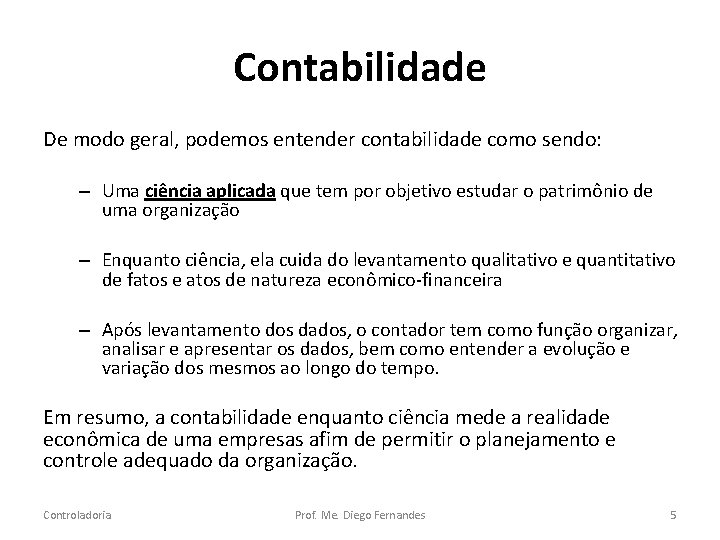 Contabilidade De modo geral, podemos entender contabilidade como sendo: – Uma ciência aplicada que