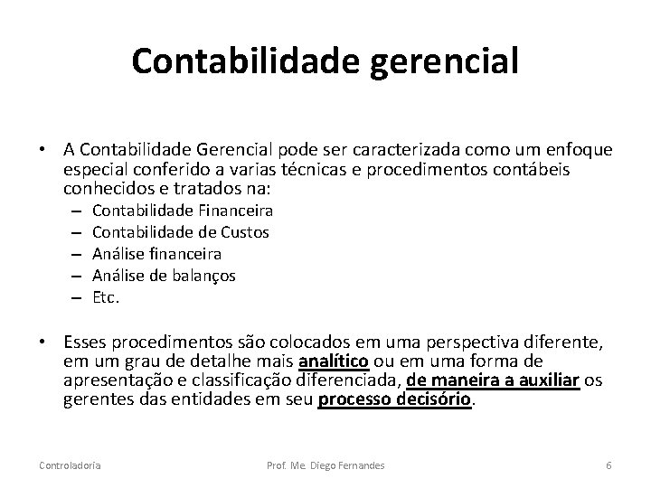 Contabilidade gerencial • A Contabilidade Gerencial pode ser caracterizada como um enfoque especial conferido